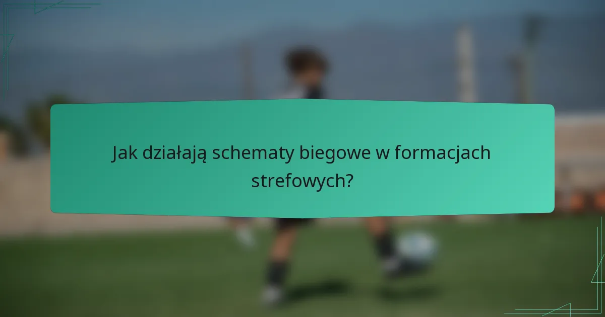 Jak działają schematy biegowe w formacjach strefowych?