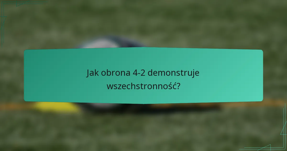 Jak obrona 4-2 demonstruje wszechstronność?